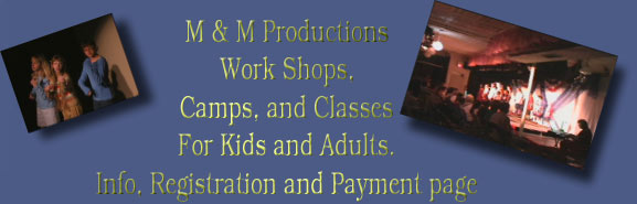 M & M Productions
Work Shops,
Camps, and Classes
For Kids and Adults.
Info, Registration and Payment page