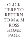 CLICK HERE TO RETURN TO M & M ROSS HOME PAGE